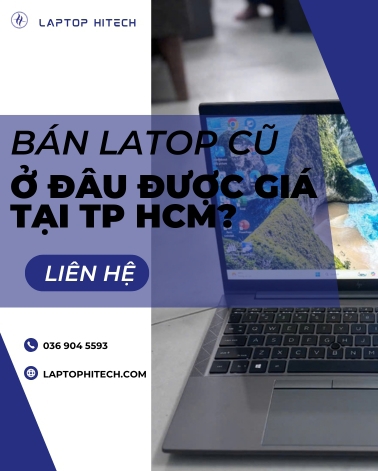 Bán Laptop Cũ Ở Đâu Được Giá Tại TP.HCM Uy Tín Nhanh Chóng